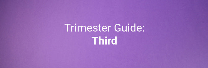 Everything you need to know about your third trimester