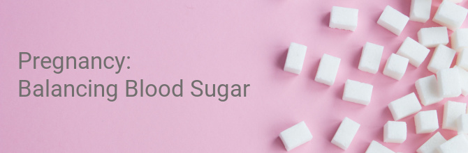 The importance of balancing blood sugar during pregnancy