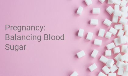 The importance of balancing blood sugar during pregnancy