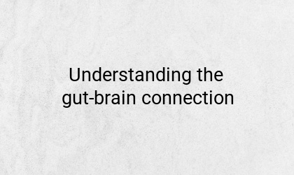 Understanding the gut-brain connection